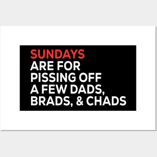 Sundays Are FOR Pissing Off A Few Dads Brads, & Chads Posters and Art